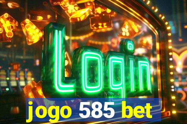 jogo 585 bet